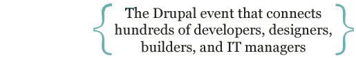 The drupal event that connects hundreds of developers, designers, builders and IT managers